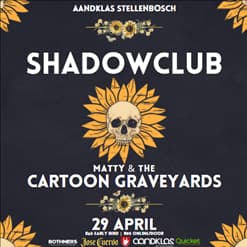 Aandklas is about to get dirty. Join us for a night of rock 'n roll with Johannesburg legends, Shadowclub! It's been a while since we've had their electrifying performance on our Aandklas stage. Joining them on the night, one of the most exciting and explosive new bands to hit a stage, Matty & The Cartoon Graveyards.



Limited early bird tickets available at R60.

General online tickets: R80

Tickets at the door: R80



Made possible thanks to Jose Cuervo; the world’s number one tequila.



No under 18s allowed.

Right of admission reserved.

For any queries, feel free to contact us via WhatsApp: 069 754 4046