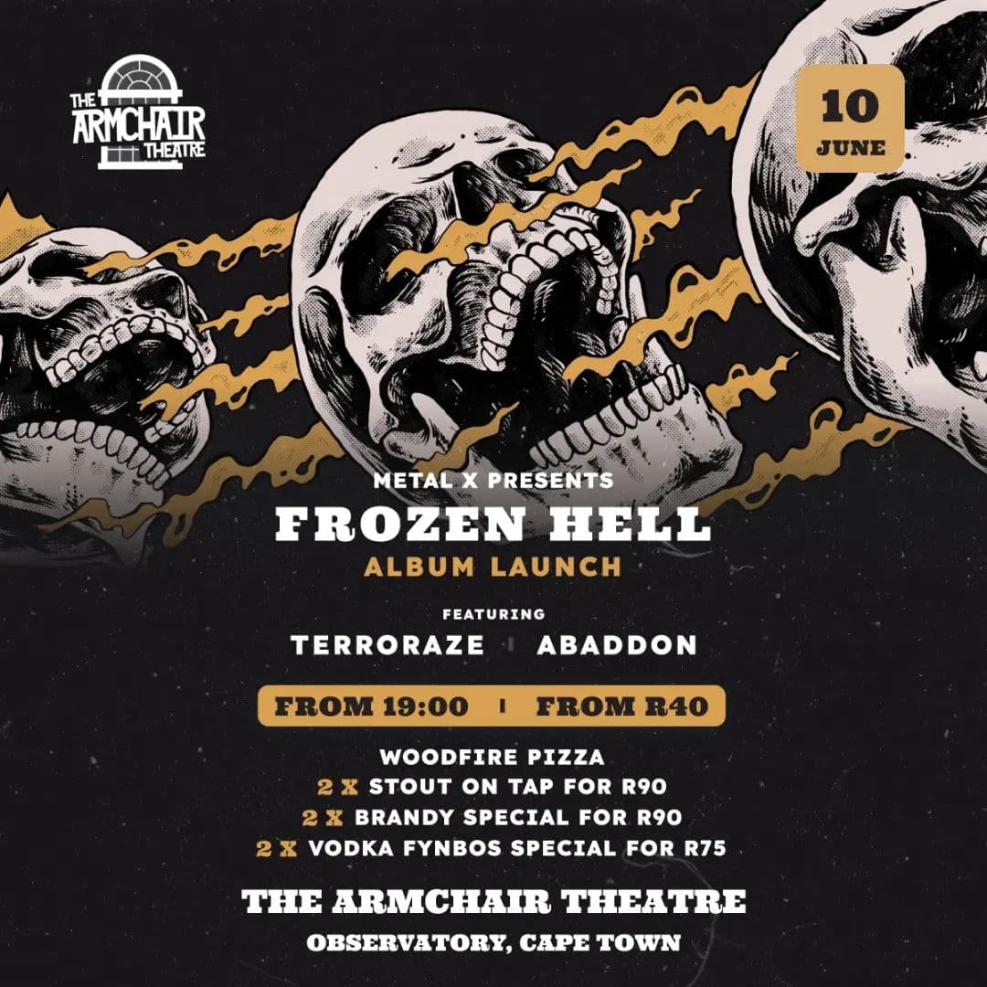 Unleash the Power of Heavy Metal at The Armchair Theatre: Metal X Presents "Frozen Hell" Album Launch
Are you ready to experience the raw energy and electrifying sounds of Heavy Metal? Look no further than The Armchair Theatre on Saturday, June 10th, as Metal X proudly presents the highly anticipated album launch of "Frozen Hell." Brace yourself for an unforgettable night of headbanging madness and adrenaline-fueled performances by two incredible bands: @terrorazeband and @abaddonbandza .
Event Details
Date: Saturday, June 10th
Time: 19:00pm onwards
Venue: The Armchair Theatre
Secure Your Spot
To ensure you don't miss out on this epic event, we recommend arriving early to claim your prime spot in the mosh pit. Tickets are selling fast, starting at just R40. Don't wait - get your tickets now through the link provided in our Bio!
Drink Specials to Fuel Your Night
Quench your thirst and keep the party going with our fantastic drink specials available all night long. Savor the bold flavors of our handpicked selection, including:
🍺 2x Stout on Tap for only R90
🥃 2x Brandy Special at just R90
🍸 2x Vodka Fynbos Special priced at R75
Fuel Up with Woodfire Pizza
We understand that headbanging and rocking out can work up quite an appetite. Fear not! We have you covered with our delectable Woodfire Pizza, available all day. Recharge and refuel as you immerse yourself in the blistering tunes, ensuring your energy levels stay high throughout the night.
Join Us for a Night to Remember
Prepare yourself for an evening of pure Heavy Metal bliss. Don't miss out on this opportunity to witness the power and intensity of live performances by two exceptional bands. We can't wait to see you at The Armchair Theatre for Metal X Presents "Frozen Hell" Album Launch. Let's make this a night to remember!
🤘 Get your tickets now and secure your place in Heavy Metal history! 🤘