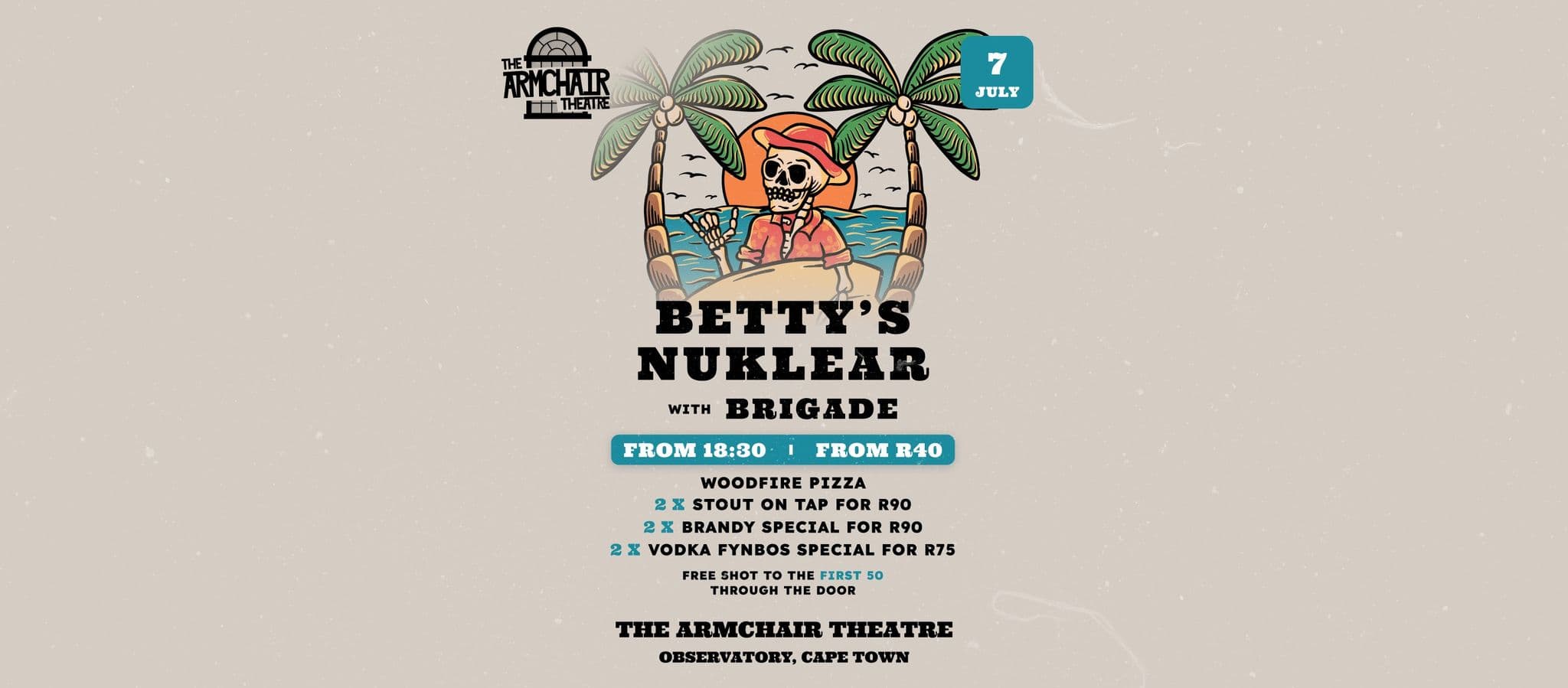 Experience the Electrifying Performance of Betty's Nuklear & Brigade at The Armchair Theatre
Prepare for an unforgettable night as Betty's Nuklear & Brigade takes the stage at The Armchair Theatre. Get ready to be blown away by their energetic and captivating live performance.
Event Details:
Date: Friday, July 7
Time: 20:00 - 23:00
Venue: The Armchair Theatre, 135 Lower Main Rd, Observatory, Cape Town, 7925
Ticket Information:
Secure your spot for this electrifying event. Tickets can be purchased online, ensuring a seamless and secure payment process. Don't miss the opportunity to witness this incredible performance.
Directions:
Finding your way to The Armchair Theatre is simple:
Address: 135 Lower Main Rd, Observatory, Cape Town, 7925.
Use the provided directions or your preferred navigation app to easily reach the venue and be part of this thrilling event.
Get ready for an evening of explosive music and energetic vibes as Betty's Nuklear & Brigade deliver an incredible live performance. Don't wait - secure your tickets now and be a part of this unforgettable experience.
