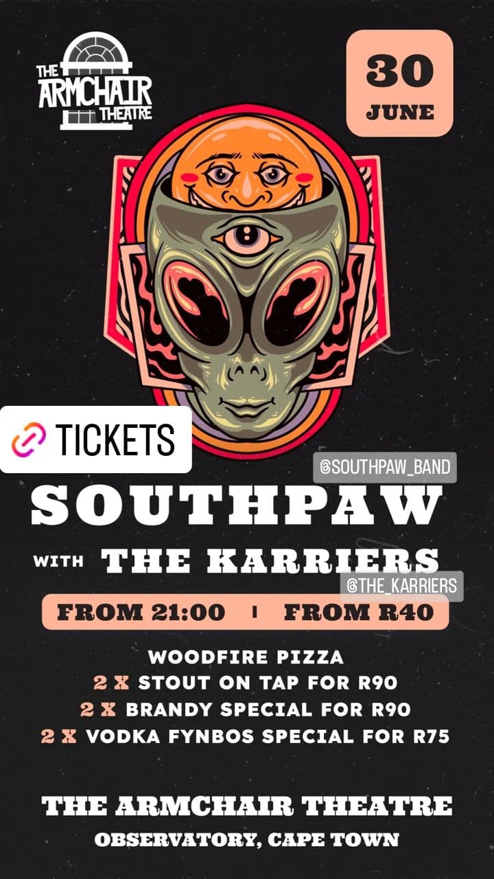 Southpaw & The Karriers LIVE at The Armchair Theatre: A Night of Epic Music
Join us for an exhilarating evening of live music as we present the highly anticipated reunion gig of Southpaw, joined by The Karriers, at the legendary Armchair Theatre!
Event Details:
Date: (Date of the event to be mentioned)
Venue: The Armchair Theatre, 135 Lower Main Rd, Observatory, Cape Town, 7925
Unforgettable Reunion
Get ready to witness the magic of Southpaw's reunion as they take the stage by storm, delivering an unforgettable performance that will have you on your feet. Alongside them, The Karriers will bring their incredible energy and talent to create an electrifying atmosphere that you won't want to miss.
Ticket Information:
Don't miss your chance to be part of this extraordinary night of music! Tickets will be available at the door for R60 (R40 for students). But that's not all - the first 50 people through the door will receive a complimentary shot, adding an extra dose of excitement to the evening.
Directions:
Finding your way to The Armchair Theatre is easy:
Address: 135 Lower Main Rd, Observatory, Cape Town, 7925.
Plan your route and follow the directions to reach the venue hassle-free.
Join us for a Night to Remember
Get ready to immerse yourself in the infectious rhythms, powerful melodies, and soul-stirring lyrics as Southpaw and The Karriers set the stage ablaze. Come and experience the pure joy and energy of live music in the heart of Cape Town.
We can't wait to see you there, sharing in the fun and creating everlasting memories with our incredible songs. Mark your calendars, spread the word, and get ready for a night of pure musical bliss!
Note: This event is for all music enthusiasts aged 18 and above.