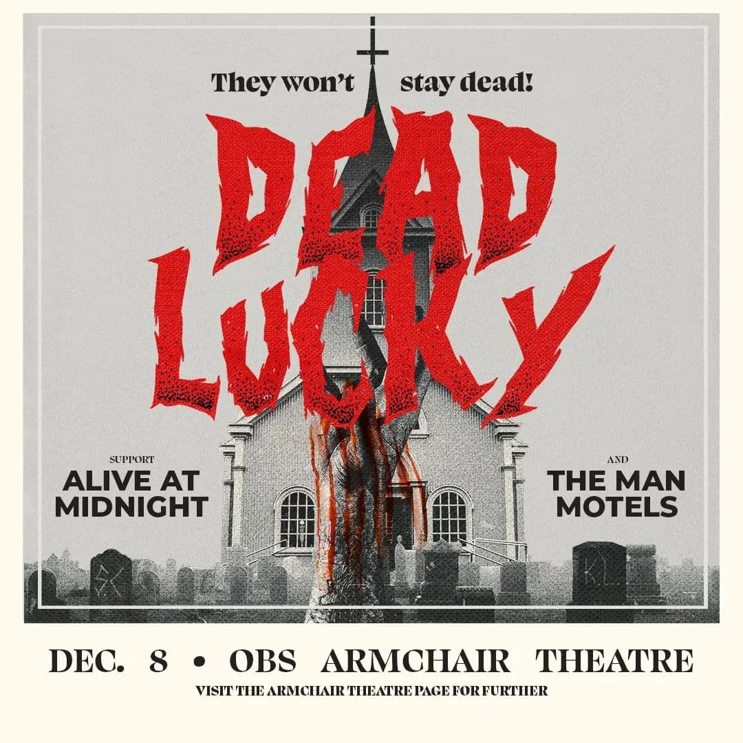 Join us on Dec. 8 for an electrifying night at OBS Armchair Theatre featuring Dead Lucky, supported by Alive at Midnight and The Man Motels. Be part of an unforgettable music experience in the heart of OBS. Stay tuned for ticket details and event timings.
